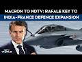 Rafale Deal | Macron To NDTV: Rafale Key To India–France Defence Expansion