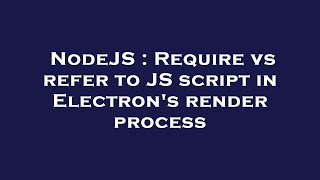 NodeJS : Require vs refer to JS script in Electron's render process
