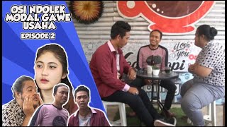 OSI NDOLEK MODAL GAWE USAHA ( EPISODE 2 )
