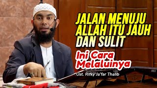 🔴RINTANGAN JALAN MENUJU ALLAH ITU JAUH \u0026 SULIT❗ Begini Cara Melaluinya - Ust Rifky Ja'far Thalib
