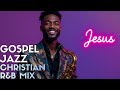 2026 GOSPEL JAZZ CHRISTIAN R B MIX Relaxing Sax Worship For Jesus 2026 GOSPEL JAZZ CHRISTIAN R B MIX Relaxing Sax Worship For Jesus