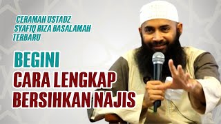 Cara Membersihkan Najis – Ceramah Ustadz Syafiq Riza Basalamah Terbaru