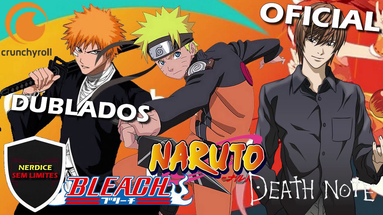 OFICIAL! Bleach, Death Note, Naruto e Naruto Shippuden DUBLADOS no  Crunchyroll! 