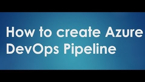 How to create Azure DevOps Pipeline ?