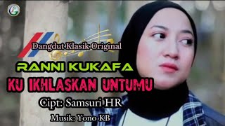 RANNI KUKAFA - KUIKHLASKAN UNTUKMU - DANGDUT KLASIK ORIGINAL || ( OFFICIAL MUSIK VIDEO ) - 2025