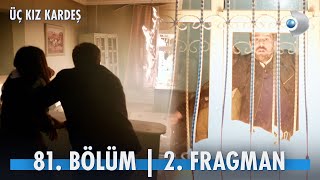 Üç Kız Kardeş 81. Bölüm 2. Fragmanı