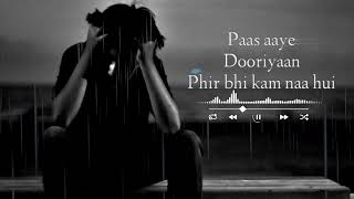 #paas aaye duriya #phir bhi kam na #hui sad song