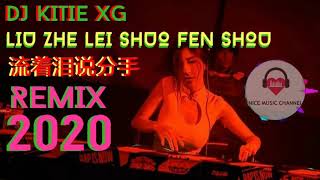 DJ KITIE XG - LIU ZHE LEI SHUO FEN SHOU 流着泪说分手 [ REMIX 2020 ]