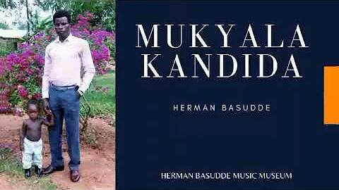 MUKYALA KANDIDA BY HERMAN BASUDDE