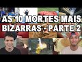 AS 10 MORTES MAIS BIZARRAS - PARTE 2