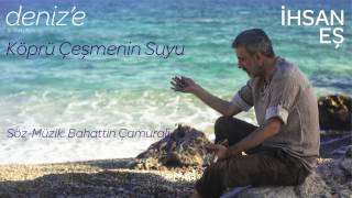 İhsan Eş - Köprü Çeşmenin Suyu #ihsanes Resimi