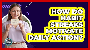 How Do Habit Streaks Motivate Daily Action?