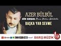 Azer Bülbül / Başka Yar Sevme (Remastered)
