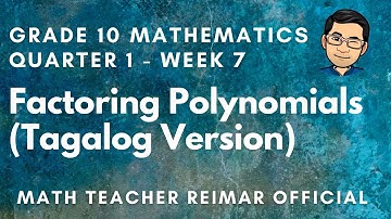 FACTORING POLYNOMIALS | MATHEMATICS 10 | MELCS Q1-W7 | TAGALOG VERSION | TEACHER REIMAR