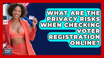 What Are The Privacy Risks When Checking Voter Registration Online? - First Time Voter Expert
