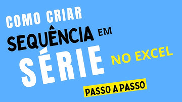 COMO CRIAR SEQUÊNCIA NUMÉRICA EM SÉRIES NO EXCEL
