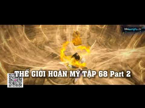 THẾ GIỚI HOÀN MỸ TẬP 68 Thuyết Minh Theo Phim Part 2