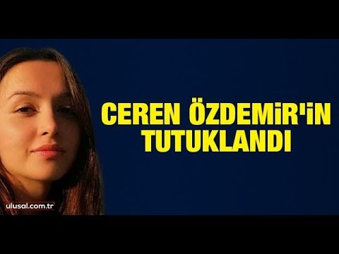 Ceren Özdemir'in katili Özgür Arduç tutuklandı