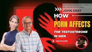 How Porn Affects Testosterone in Men with John Gray  | Accelerated Health TV & Radio Show