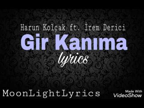 İrem Derici ft. Harun Kolçak - Gir kanima (lyrics)