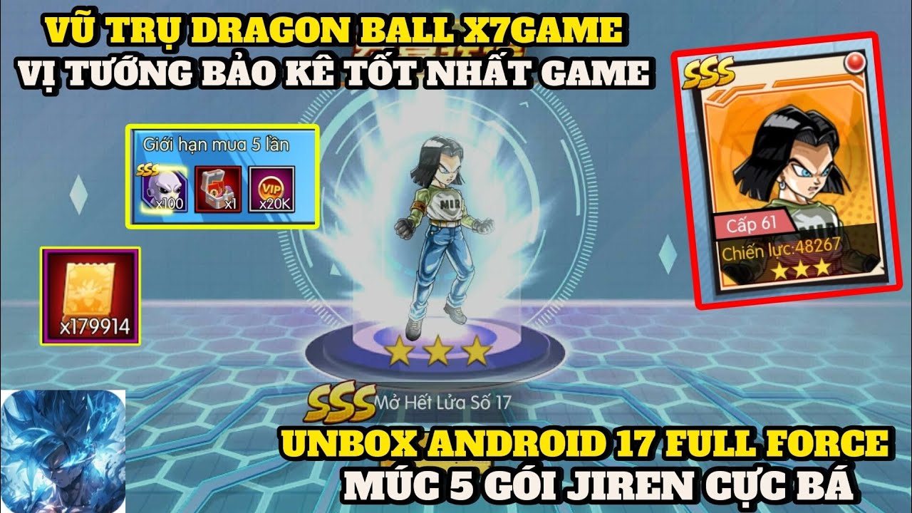 Vũ Trụ Dragon Ball X7Game - ANDROID 17 FULL FORCE XUẤT HIỆN && HÚP LUÔN 5 GÓI JIREN BỘ ĐÔI HỦY DIỆT