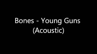 Video thumbnail of "Bones - Young Guns (Acoustic)"