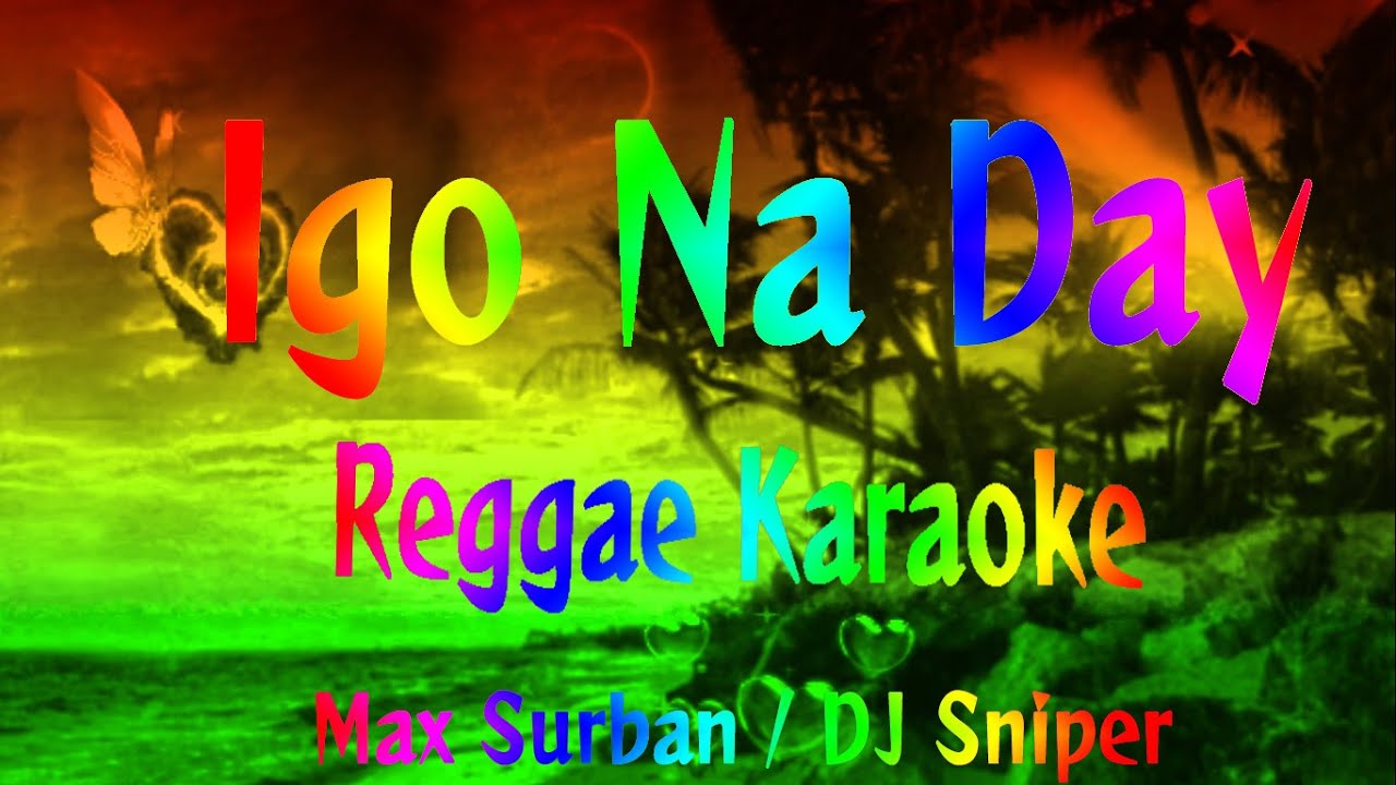 IGO NA DAI - MAXSURBAN /DJ Sniper  CHACHA REGGAE REMIX (karaoke version)