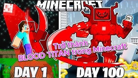Tóm Tắt 100 Ngày || TÔI ĐÃ SINH TỒN 100 NGÀY VỚI TỘC NHÂN BLOOD TITAN TRONG MINECRAFT