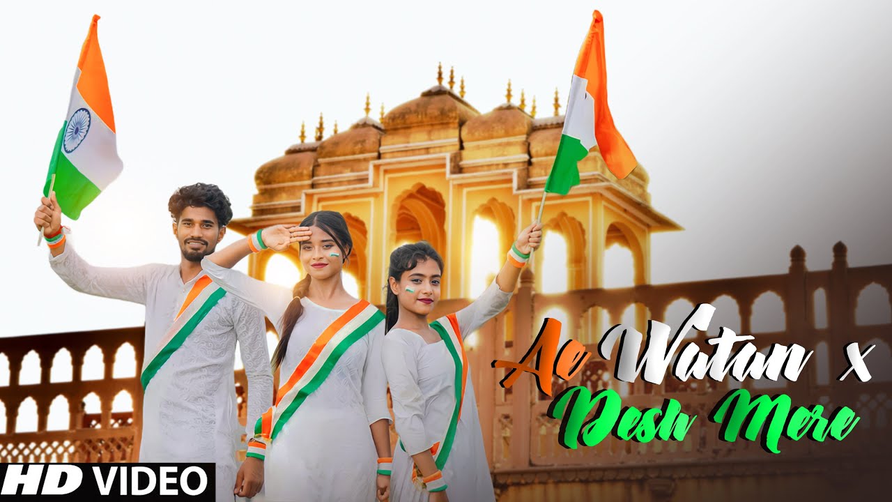 Ae Watan x Desh Mere | Dance Cover | Independence Day Special ...