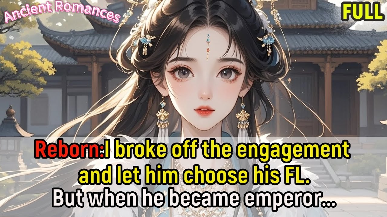 Reborn: I broke off the engagement and let him choose his FL.But when he became emperor...