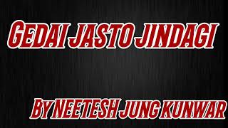 Gedai jasto jindagi-Neetesh Jung Kunwar lyrical video