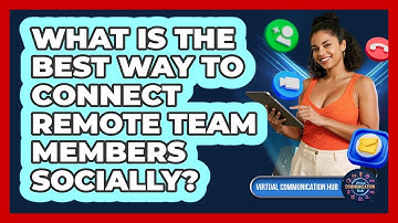 What Is The Best Way To Connect Remote Team Members Socially?