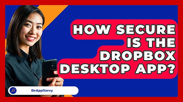 How Secure Is The Dropbox Desktop App? - Be App Savvy
