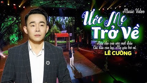 ƯỚC MẸ TRỞ VỀ - LÊ CƯỜNG | Bài Hát Về Mẹ Cảm Động Nhất | Nghe Là Khóc