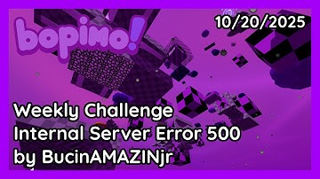Bopimo! - Weekly Challenge: Internal Server Error 500 by BucinAMAZINjr - 10/20/2025
