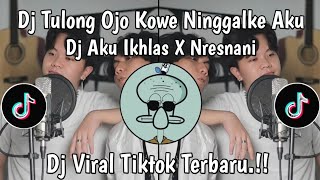 DJ AKU IKHLAS X NRESNANI | TULUNG OJO KOWE NINGGALKE AKU X MATURNUWUN PUN TANSAH VIRAL TIKTOK 2024
