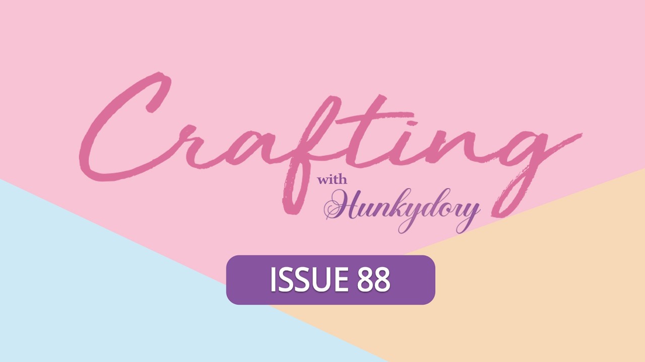 Crafting with Hunkydory Issue 88 & Reward Points Party!