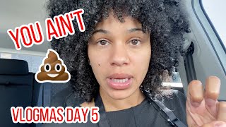 Vlogmas Day 5: You Aint 💩