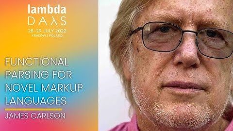 Functional Parsing for Novel Markup Languages | James Carlson | Lambda Days 2022