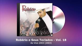 Robério e Seus Teclados Vol. 18 - Ao Vivo 2003 (2003) - FORRODASANTIGAS.COM