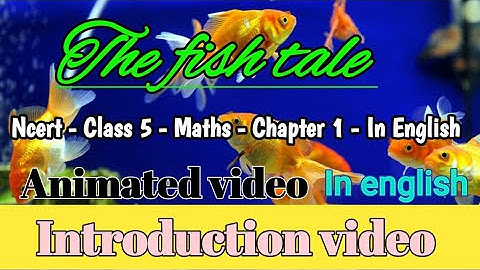 The fish tale - Introduction- fully Animated - Class 5- Maths-Ncert-Chapter 1 -In English-By Jyoti