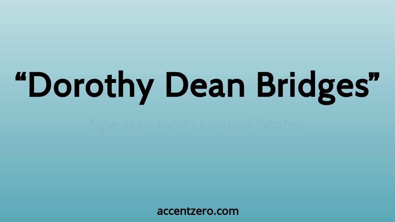 Pronounce "Dorothy Dean Bridges" - South Korean accent vs. native U.S.