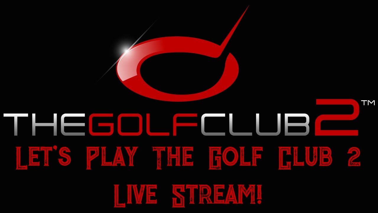 The Golf Club 2 - Livestream Thursday Night!