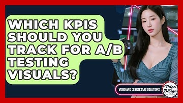 Which KPIs Should You Track For A/B Testing Visuals? - Video And Design Saas Solutions