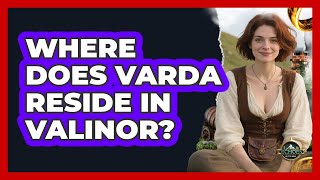 Where Does Varda Reside In Valinor?