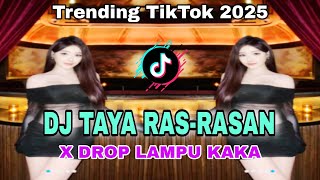 DJ SUNDA TRENDING TIKTOK 2025 - DJ TAYA RAS-RASAN X DROP LAMPU KAKA BY ARJUNA PRESENT