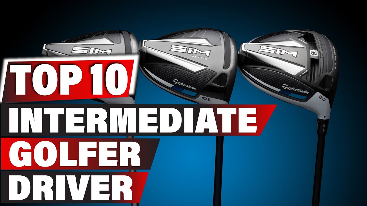 Best Driver for Intermediate Golfer In 2023 Top 10 New Driver for