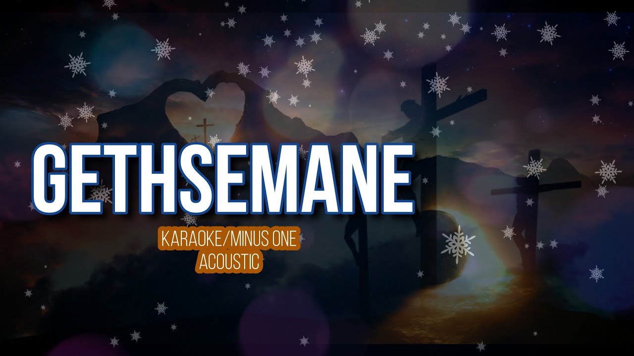 Gethsemane Minus OneKaraoke  Claire Ryan Crosby Arrangement  Acoustic