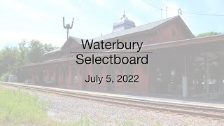 Waterbury Municipal Meeting - July 5, 2022 - Selectboard