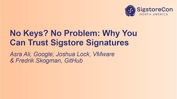 No Keys? No Problem: Why You Can Trust Sigstore Signatures - Asra Ali, Joshua Lock & Fredrik Skogman